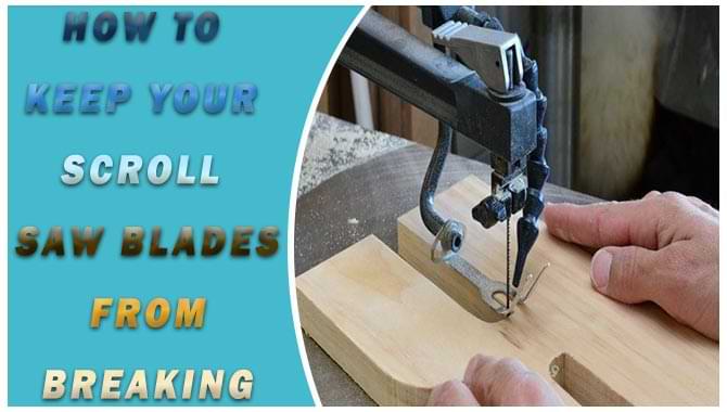 How To Keep Your Scroll Saw Blades From Breaking