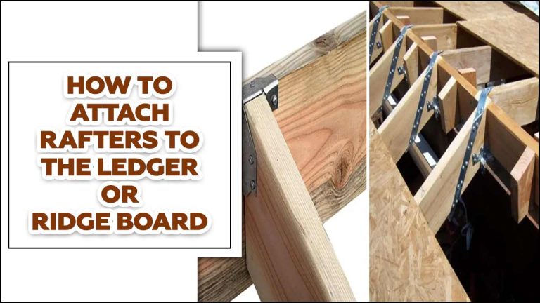 How To Attach Rafters To The Ledger Or Ridge Board – All Guideline