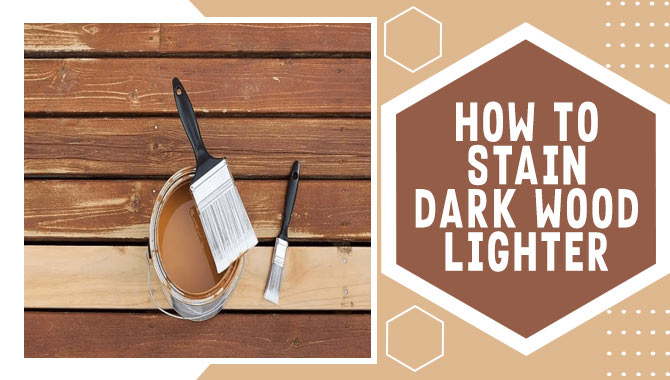 How To Stain Dark Wood Lighter