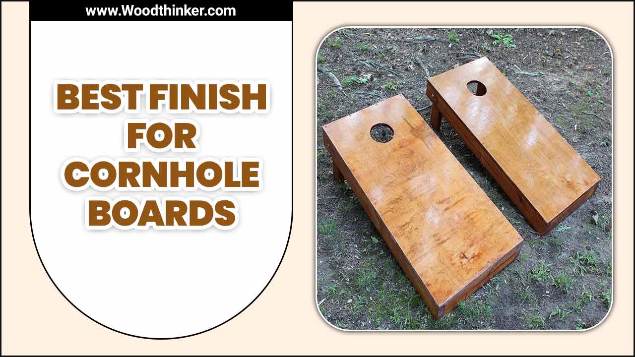 Best Finish For Cornhole Boards