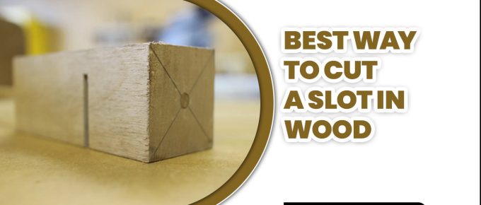 Best Way To Cut A Slot In Wood