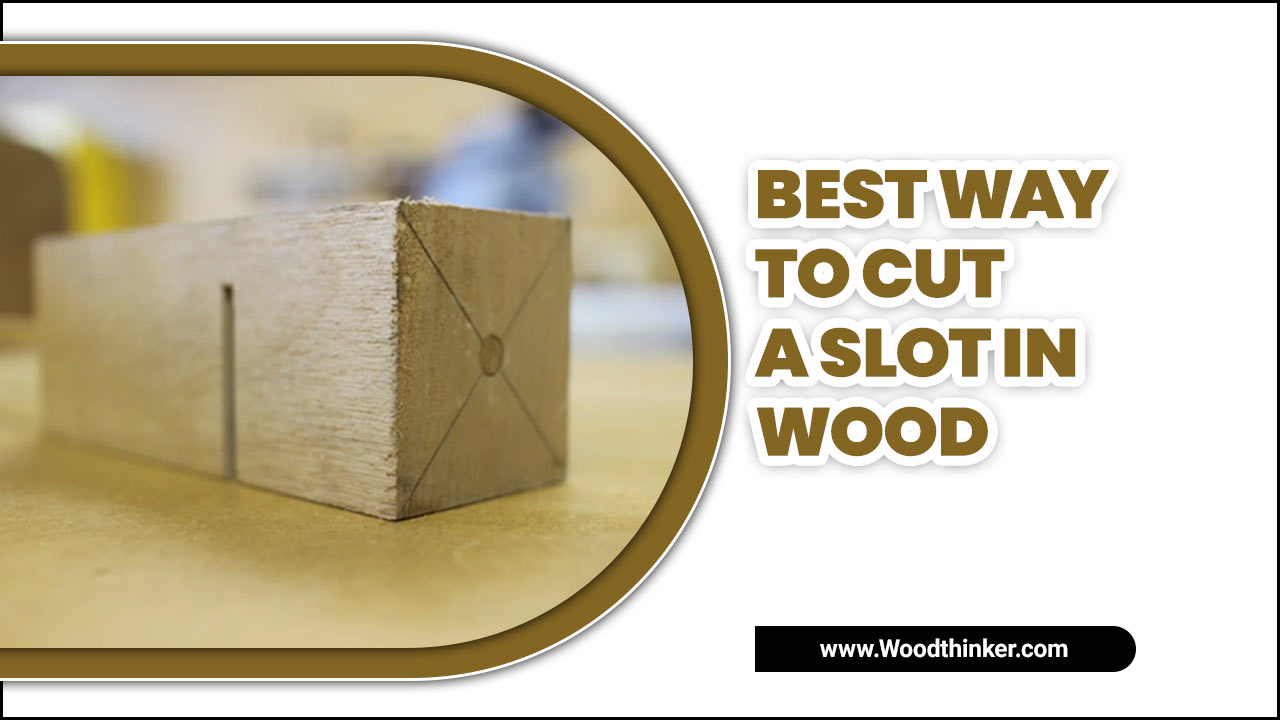Best Way To Cut A Slot In Wood