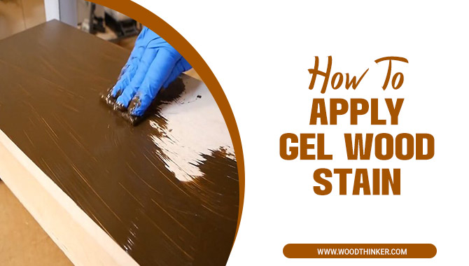 How To Apply Gel Wood Stain