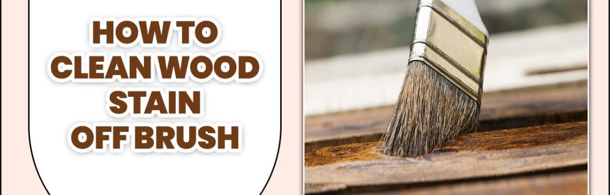 How To Clean Wood Stain Off Brush
