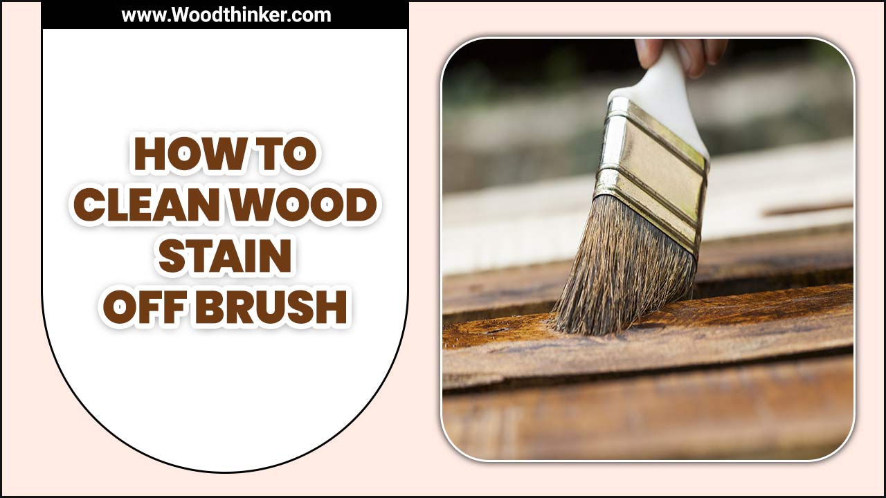 How To Clean Wood Stain Off Brush