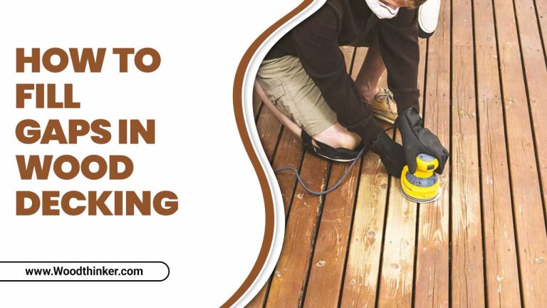 How To Fill Gaps In Wood Decking | 6 Steps Guideline