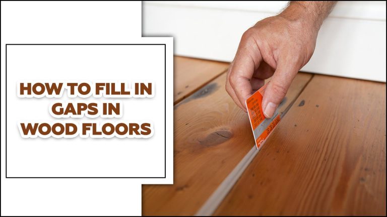 How To Fill In Gaps In Wood Floors – The Easy Way