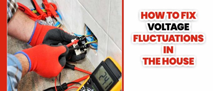 How To Fix Voltage Fluctuations In The House