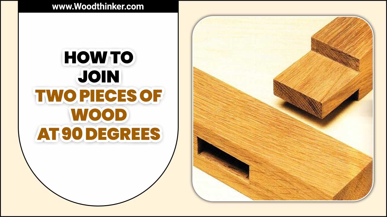 How To Join Two Pieces Of Wood At 90 Degrees