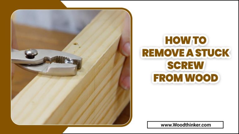 How To Remove A Stuck Screw From Wood – A Quick Way