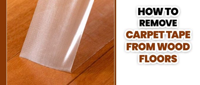 How To Remove Carpet Tape From Wood Floors