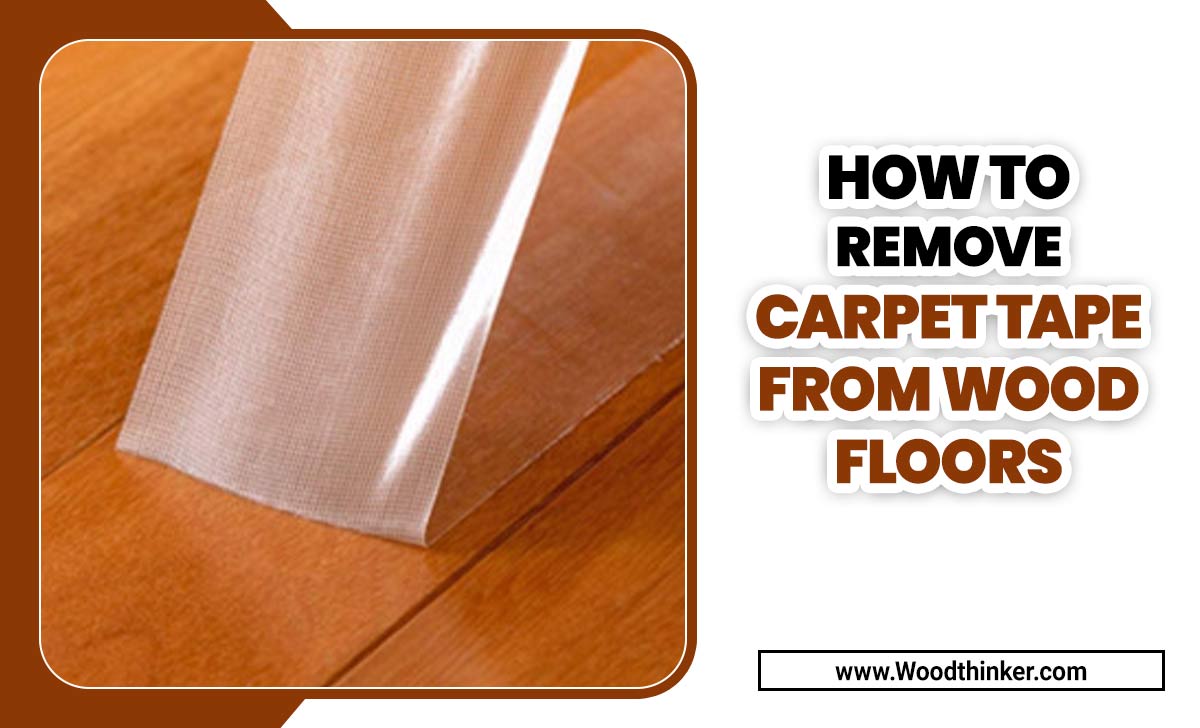 How To Remove Carpet Tape From Wood Floors