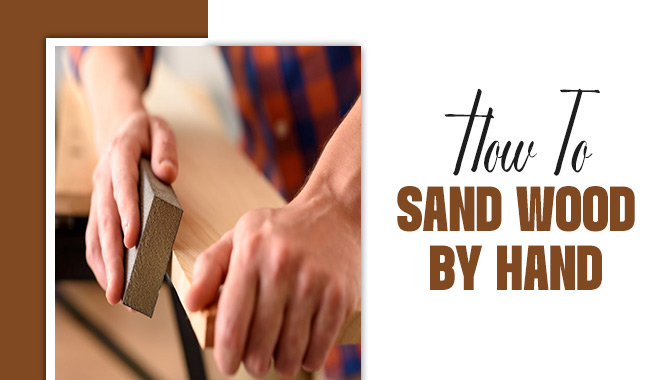 How To Sand Wood By Hand