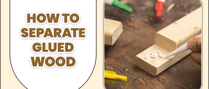 How To Separate Glued Wood