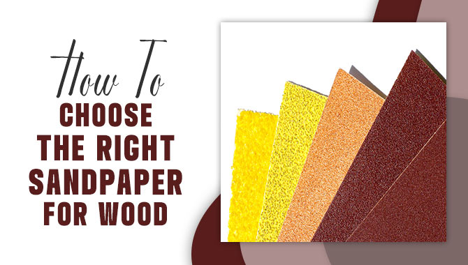How To Choose The Right Sandpaper For Wood
