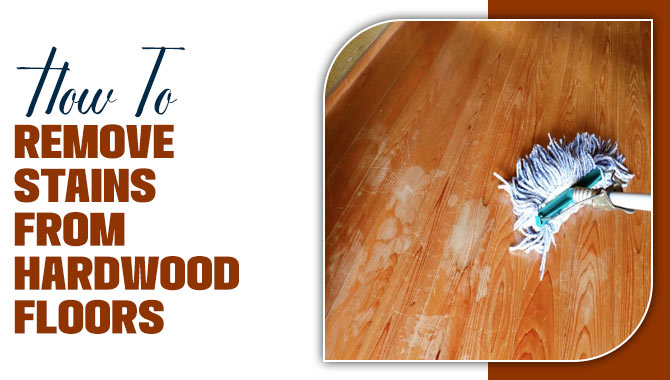 How To Remove Stains From Hardwood Floors