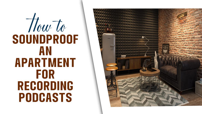How To Soundproof An Apartment For Recording Podcasts
