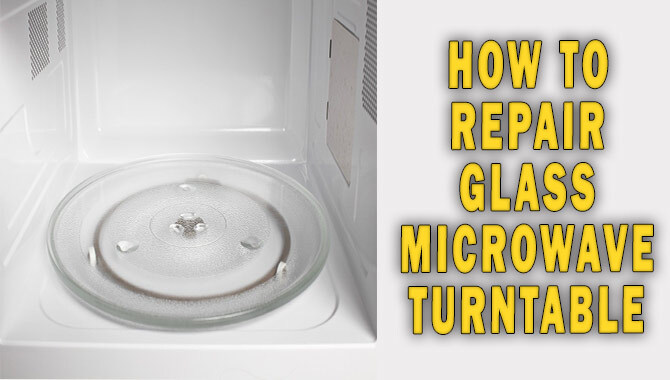 How To Repair Glass Microwave Turntable
