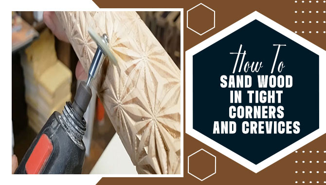 how to sand wood in tight corners and crevices