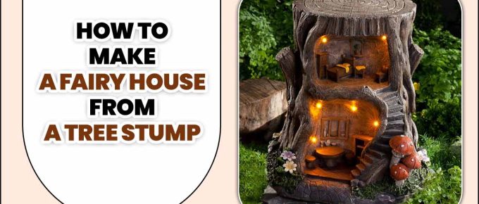 How To Make A Fairy House From A Tree Stump